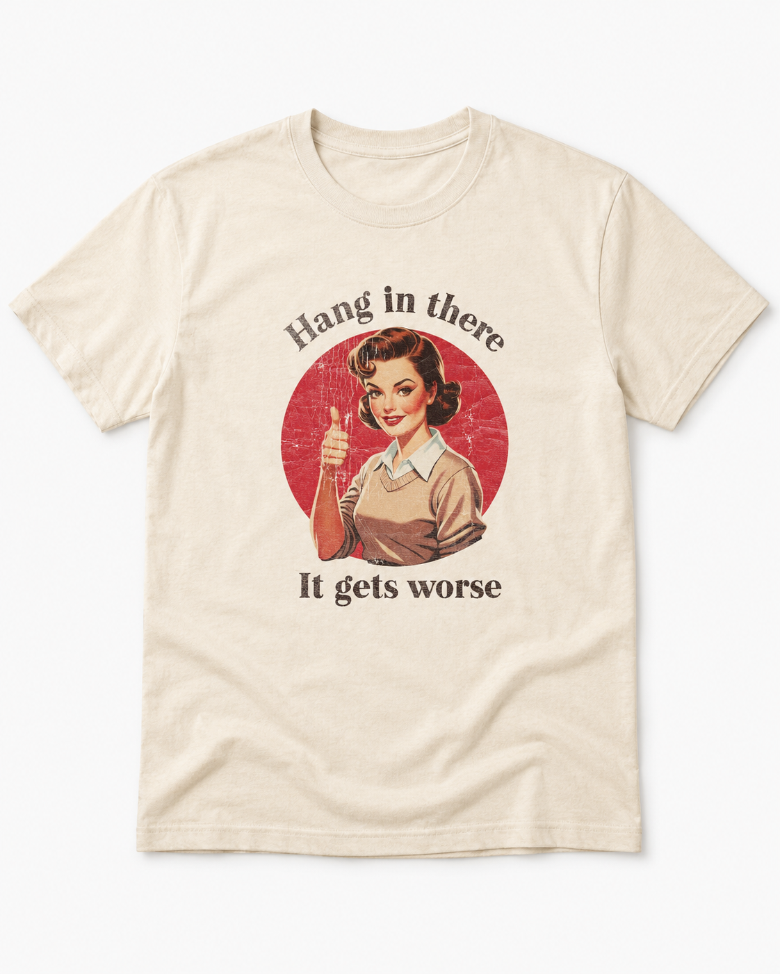 Hang in There It Gets Worse Graphic Tee - Funny Vintage Sarcastic Shirt - Gildan Unisex Fit Boutique Tee
