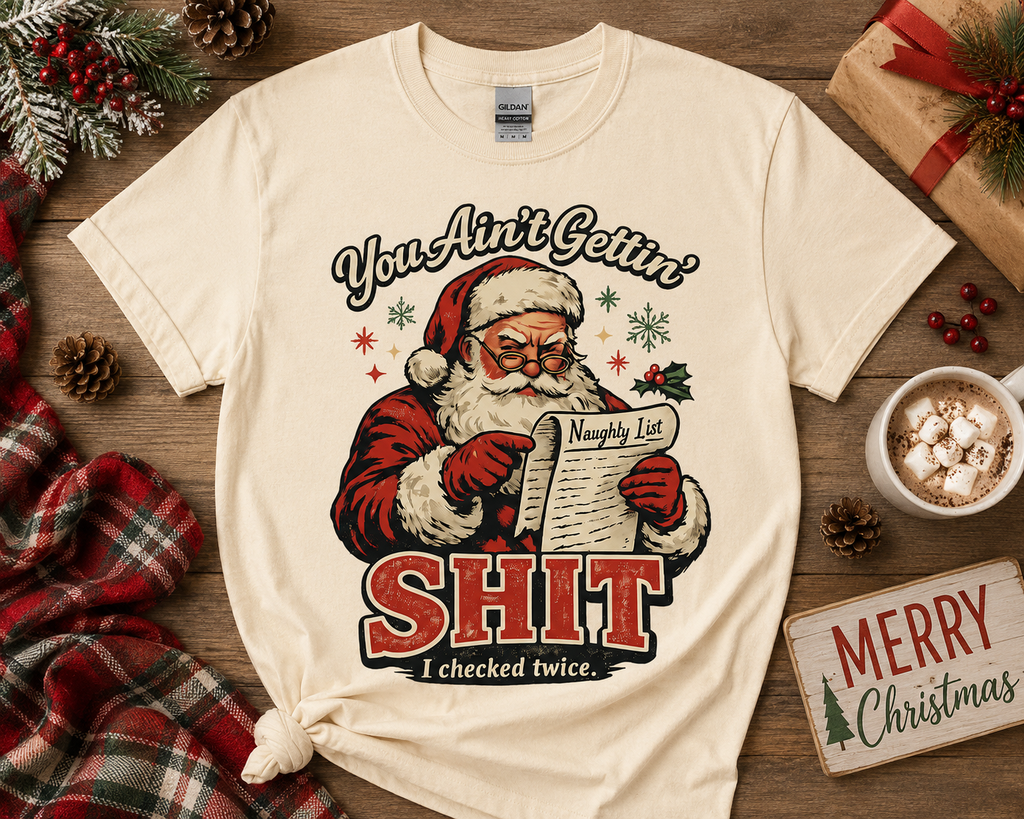 You Ain't Gettin' Shit Santa Christmas Tee - Funny Naughty List Shirt - Gildan Unisex Fit Holiday Graphic Tee