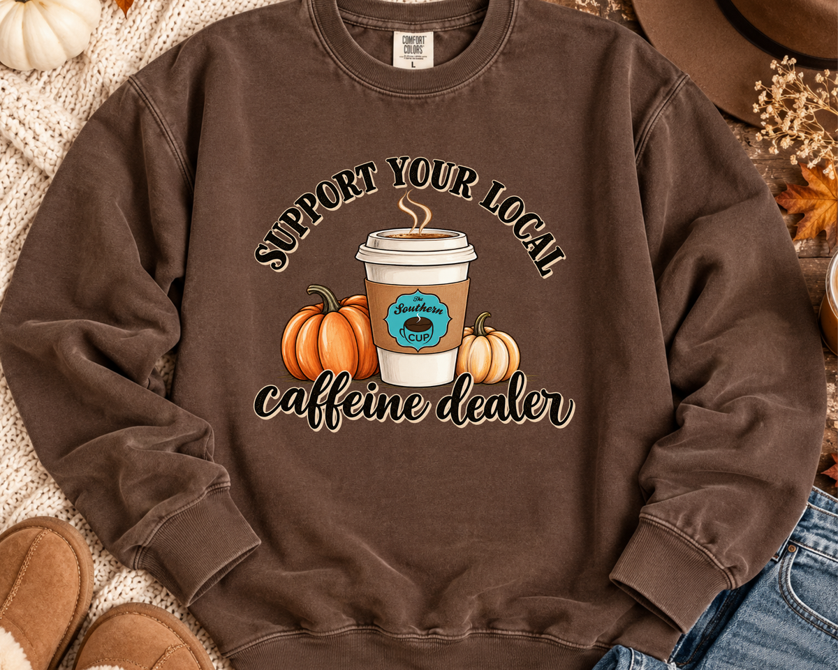 Support Your Local Caffeine Dealer Comfort Colors Sweatshirt | Southern Cup Fall Coffee Crewneck